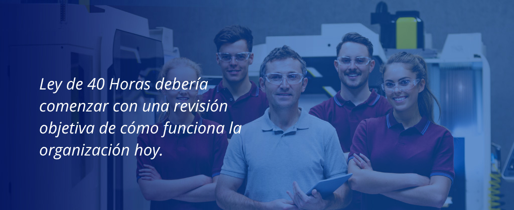 Ley de 40 Horas debería comenzar con una revisión objetiva de cómo funciona la organización hoy.