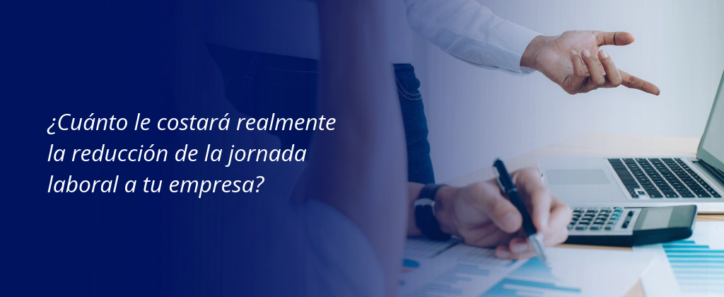 ¿Cuánto le costará realmente la reducción de la jornada laboral a tu empresa?
